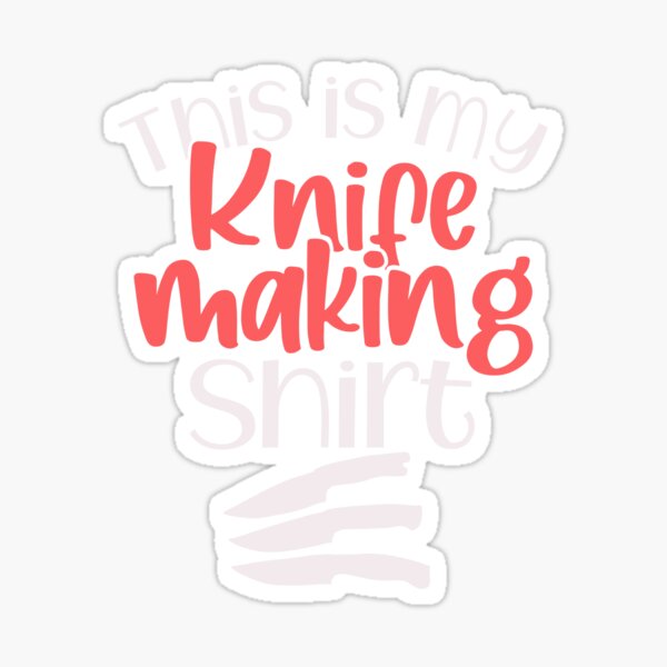 "This is my Knife Making shirt Gift For Knife Makers" Sticker by