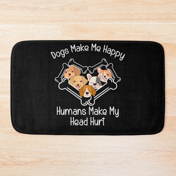 Item preview, Dogs Make Me Happy Humans Make My Head Hurt designed and sold by azmndesigns.