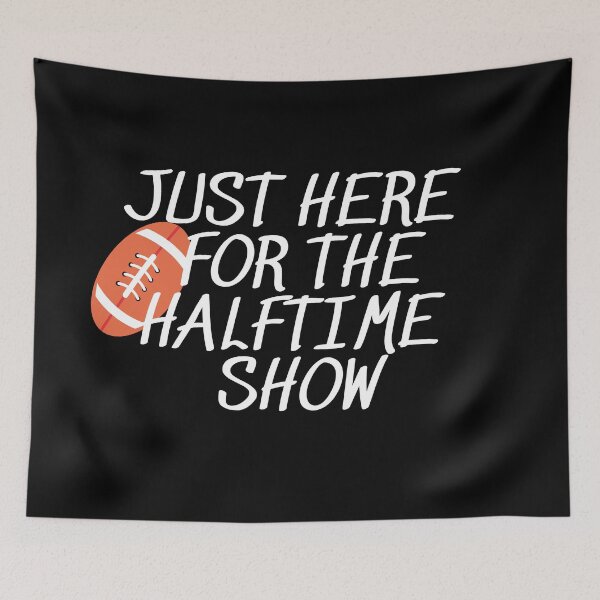 Item preview, Just Here For The Halftime Show designed and sold by Gmaish.