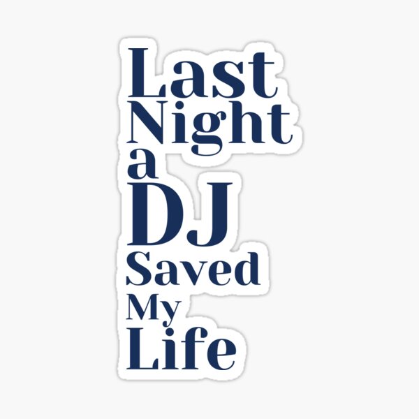 Last Night a DJ Saved my Life Sticker