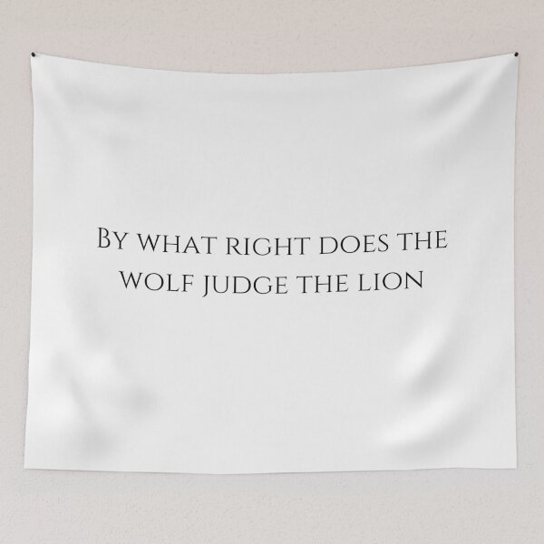 Item preview, by what right does the wolf judge the lion designed and sold by LannisterOnMars.