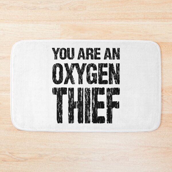 Item preview, YOU ARE AN OXYGEN THIEF designed and sold by DomGDesign.
