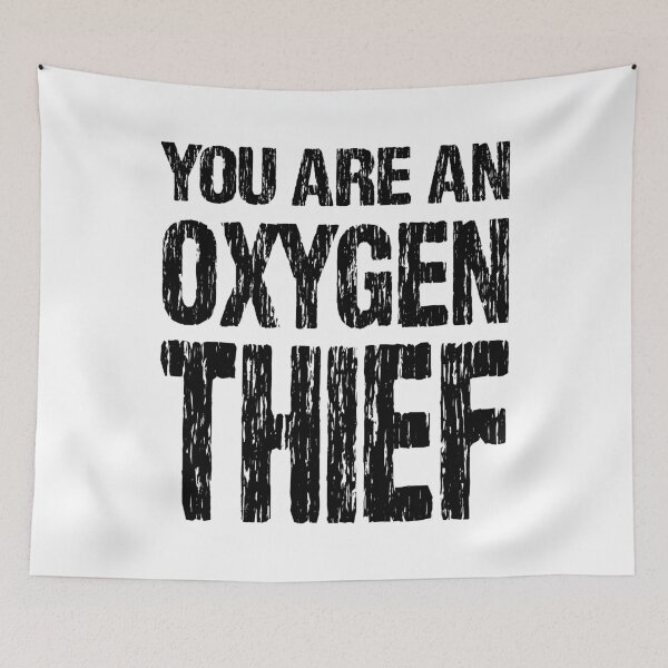 Item preview, YOU ARE AN OXYGEN THIEF designed and sold by DomGDesign.