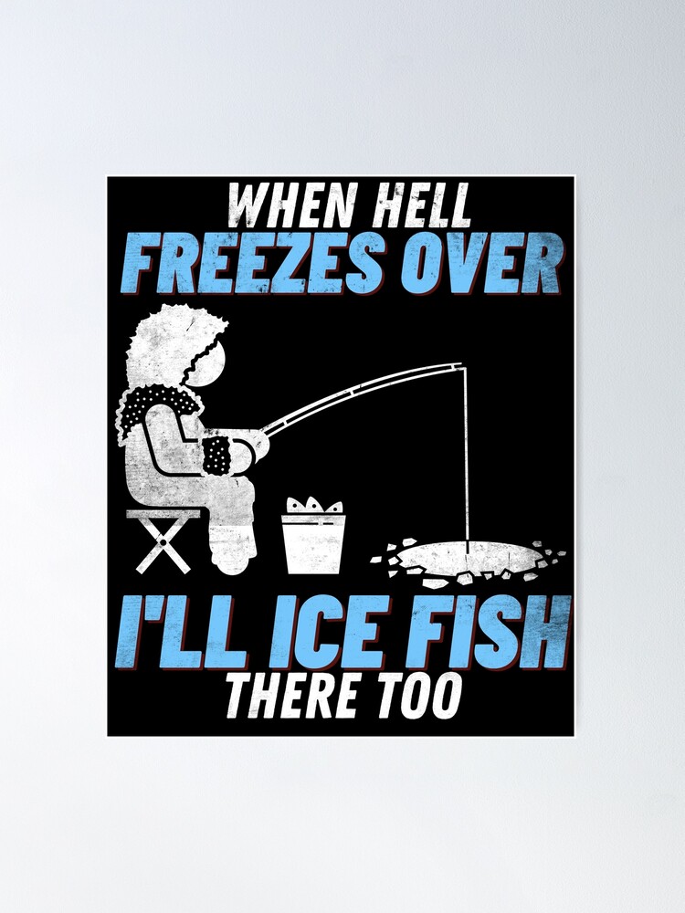 When Freezes Over I'll Ice Fish There Too!.Funny Fishing Decal Boat Car  Truck Removable Ice Fishing Sticker (4 x 4)
