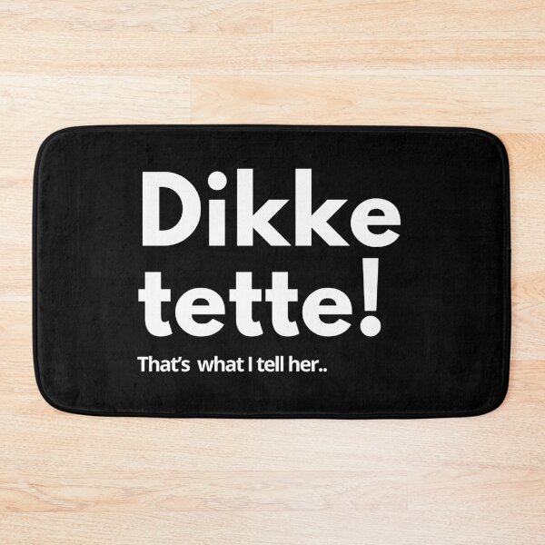 Item preview, Dikke tette! That’s  what I tell her.. designed and sold by Tee702.