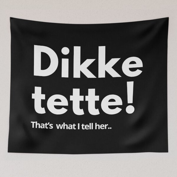 Item preview, Dikke tette! That’s  what I tell her.. designed and sold by Tee702.