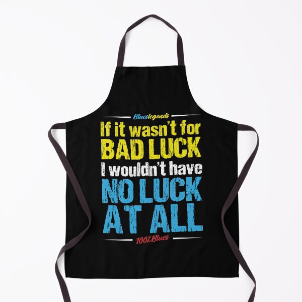 Item preview, If It Wasn't For Bad Luck, I Wouldn't Have No Luck At All designed and sold by 3bs-studio.