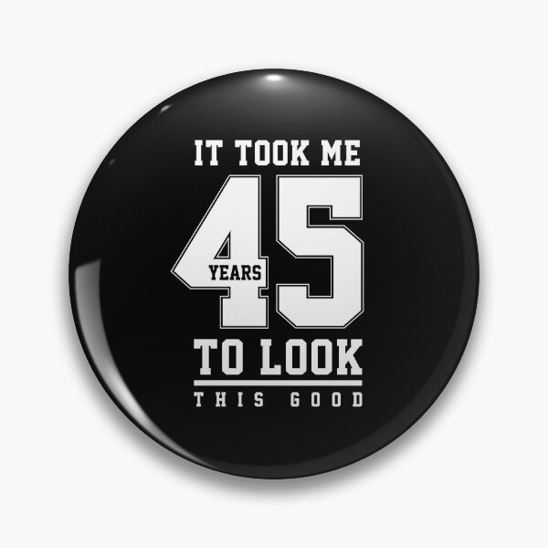 Item preview, It Took Me 45 Year To Look This Good - 45th Birthday Gift designed and sold by DiogoCalheiros.