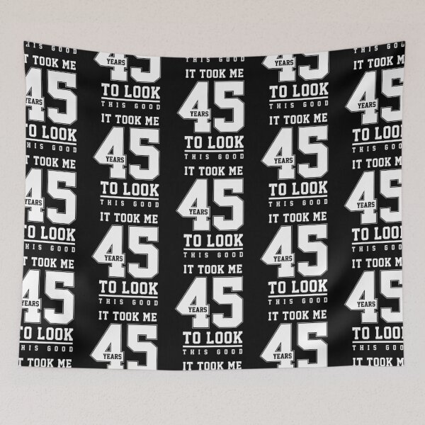 Item preview, It Took Me 45 Year To Look This Good - 45th Birthday Gift designed and sold by DiogoCalheiros.