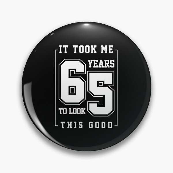 Item preview, It Took Me 65 Year To Look This Good - 65th Birthday Gift designed and sold by DiogoCalheiros.