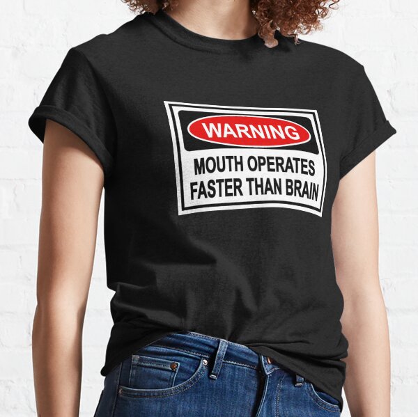 warning mouth operates faster than brain funny sign Classic T-Shirt
