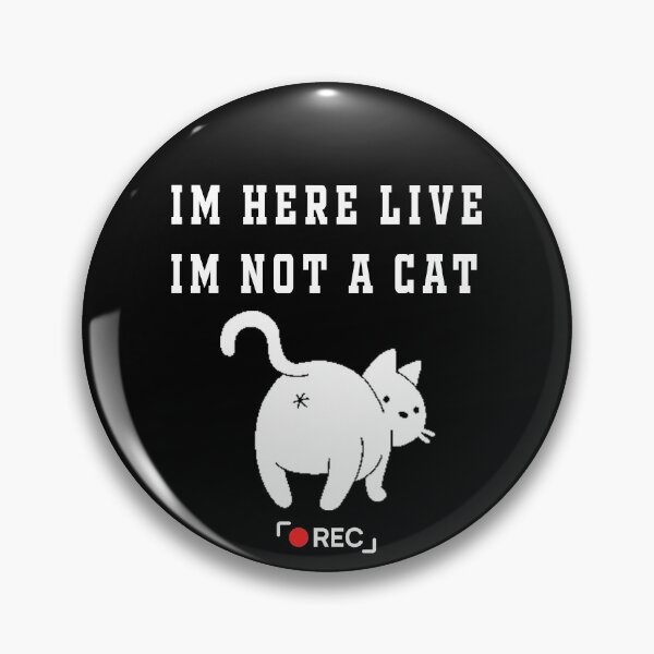 Item preview, I'm here live, I'm not a cat designed and sold by Hamadax.