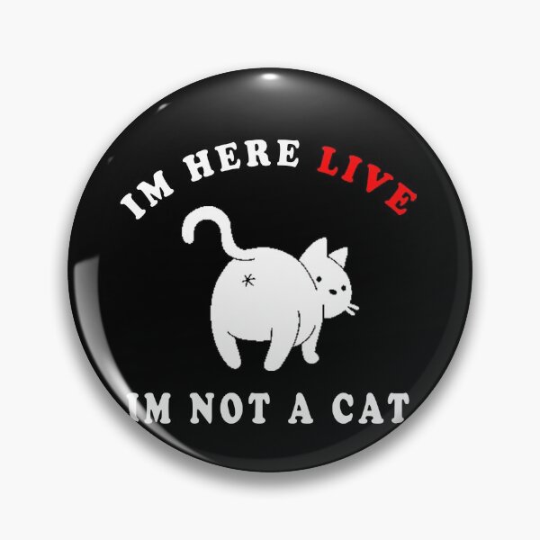 Item preview, I'm here live, I'm not a cat designed and sold by Hamadax.