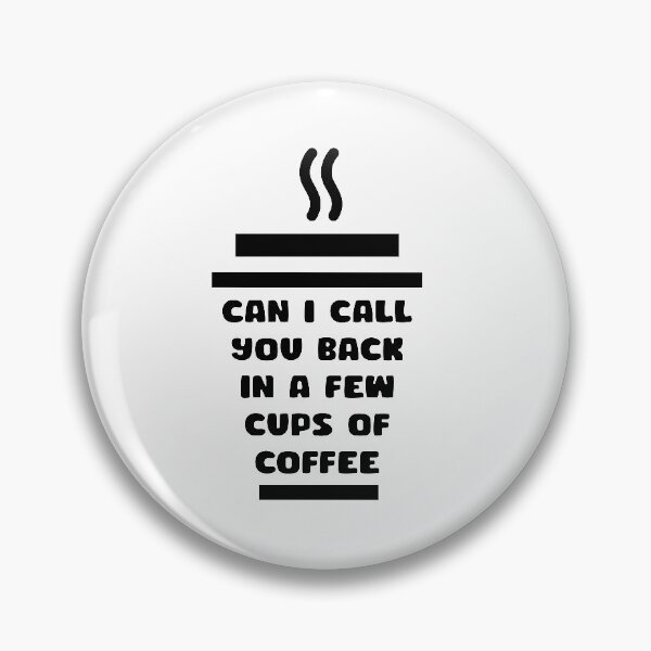 Item preview, CAN I CALL YOU BACK IN A FEW CUPS OF COFFEE designed and sold by NSTeeDesign.