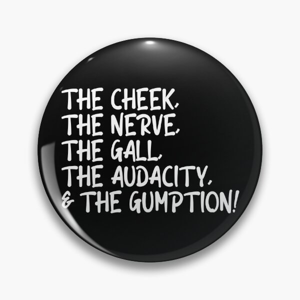 Item preview, The cheek, the nerve, the gall, the audacity and the gumption designed and sold by CrystalCrush.