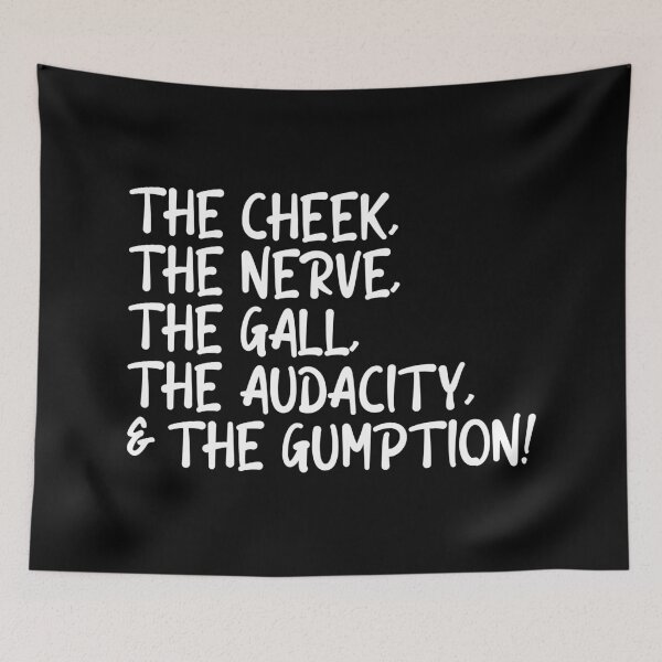 Item preview, The cheek, the nerve, the gall, the audacity and the gumption designed and sold by CrystalCrush.