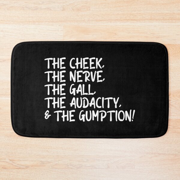 Item preview, The cheek, the nerve, the gall, the audacity and the gumption designed and sold by CrystalCrush.