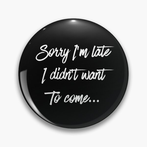 Item preview, Sorry I’m Late I Didn’t Want to Come Funny designed and sold by IBMClothing.