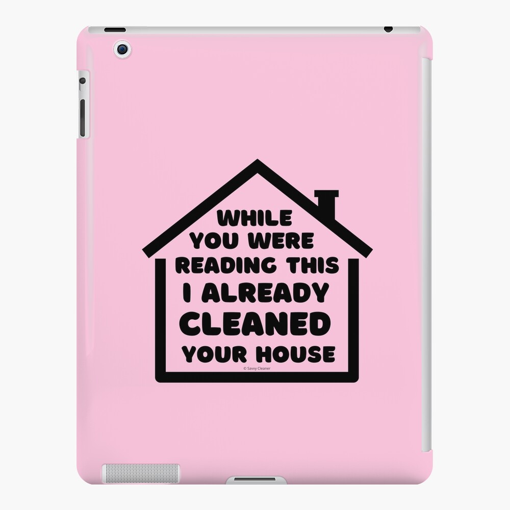 Already Cleaned Your House Cleaning And Housekeeping Humor iPad Case & Skin