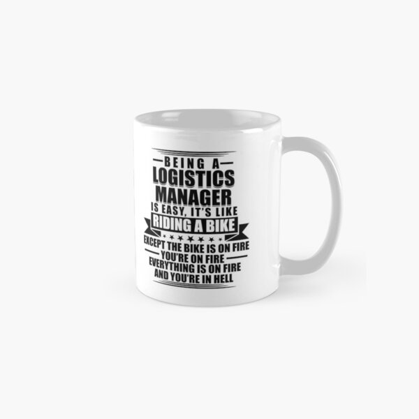 Item preview, Being A Logistics Manager is Easy It's Like Riding A Bike Except The Bike Is On Fire You're On Fire Everything Is On Fire designed and sold by ThreadsNouveau.