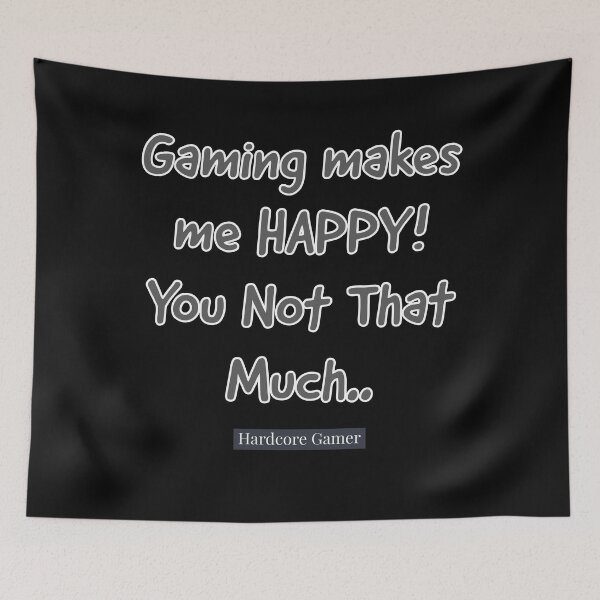 Item preview, Gaming makes me HAPPY! You Not That Much : Hardcore Gamer designed and sold by MNSDesignHub.