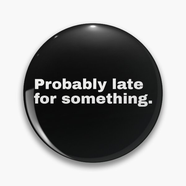 Item preview, Probably late for something. Funny statement and minimalist design for all notorious latecomers designed and sold by Text-N-Typo.