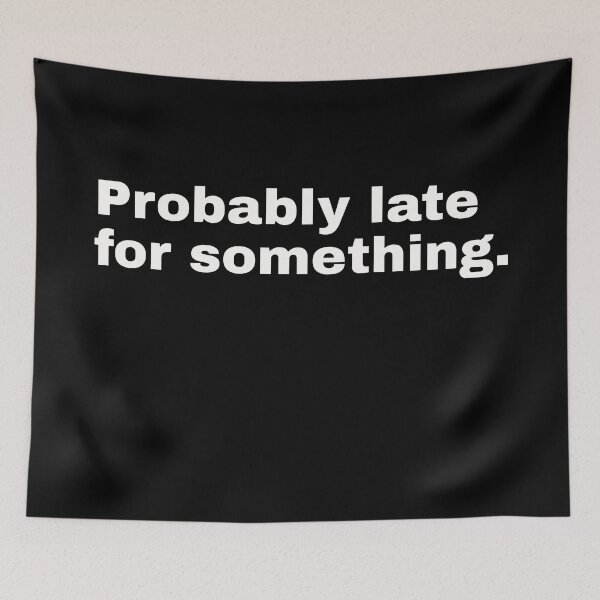 Item preview, Probably late for something. Funny statement and minimalist design for all notorious latecomers designed and sold by Text-N-Typo.