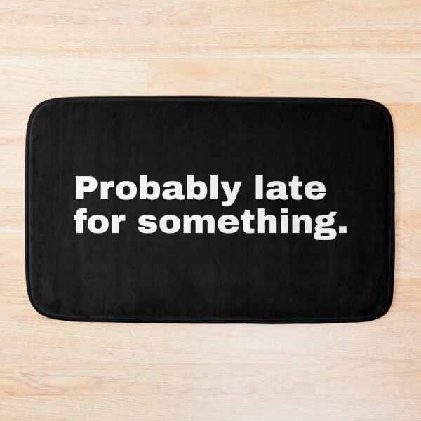 Item preview, Probably late for something. Funny statement and minimalist design for all notorious latecomers designed and sold by Text-N-Typo.