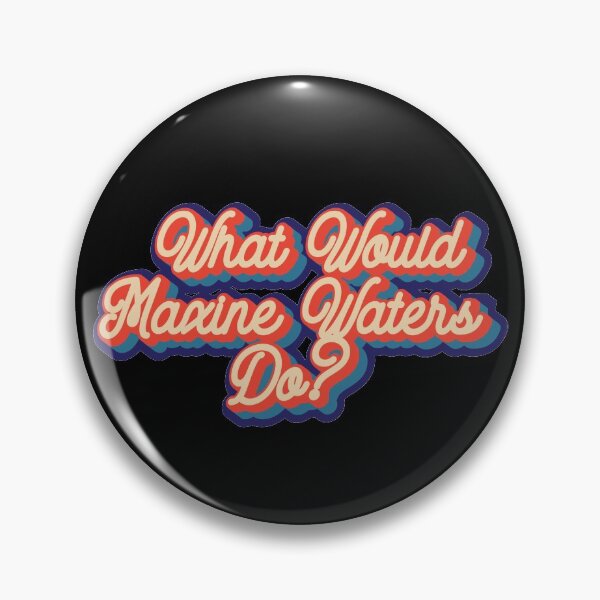 Item preview, What would Maxine Waters do? designed and sold by lolquotes.