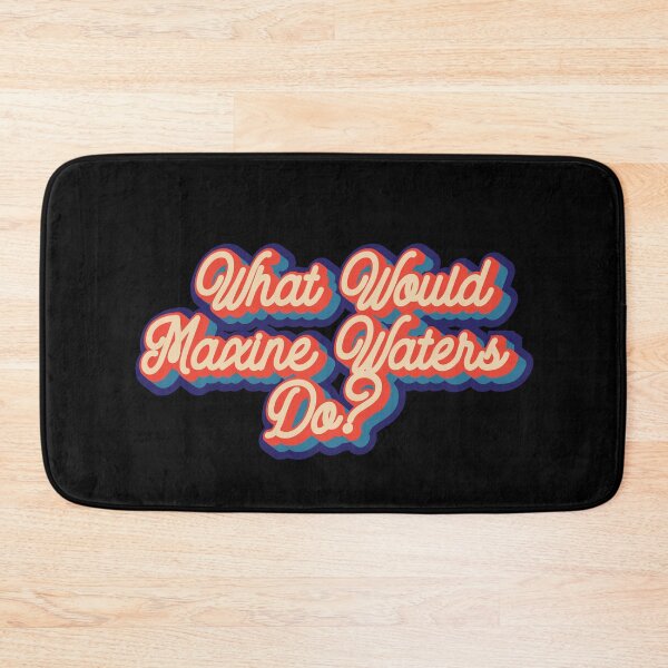 Item preview, What would Maxine Waters do? designed and sold by lolquotes.