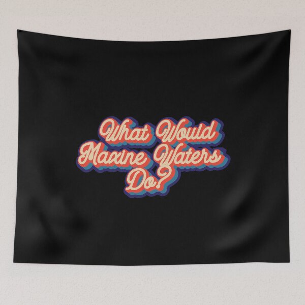 Item preview, What would Maxine Waters do? designed and sold by lolquotes.