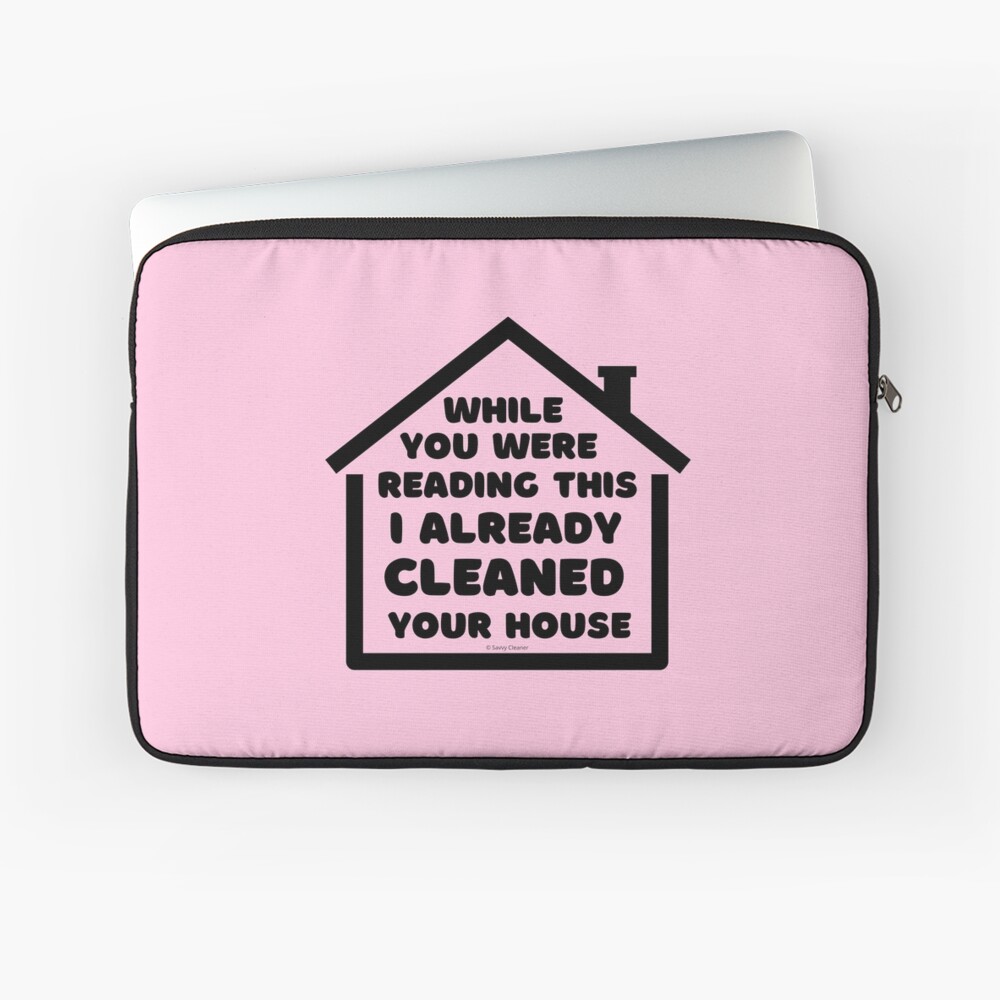 Already Cleaned Your House Cleaning And Housekeeping Humor Laptop Sleeve