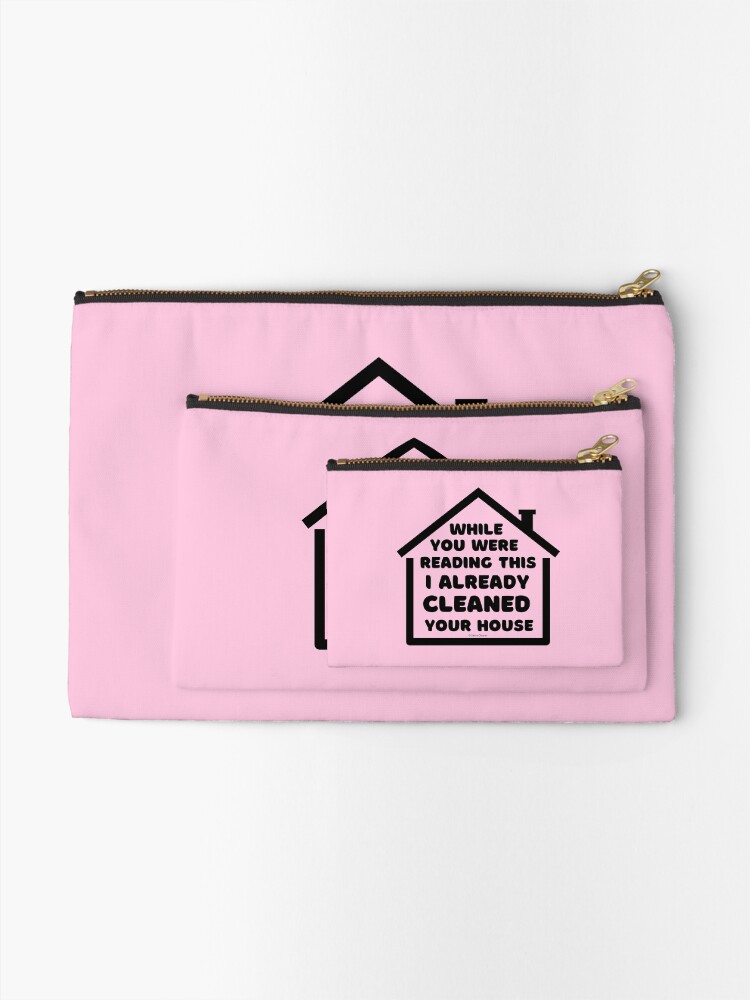 Alternate view of Already Cleaned Your House Cleaning And Housekeeping Humor Zipper Pouch