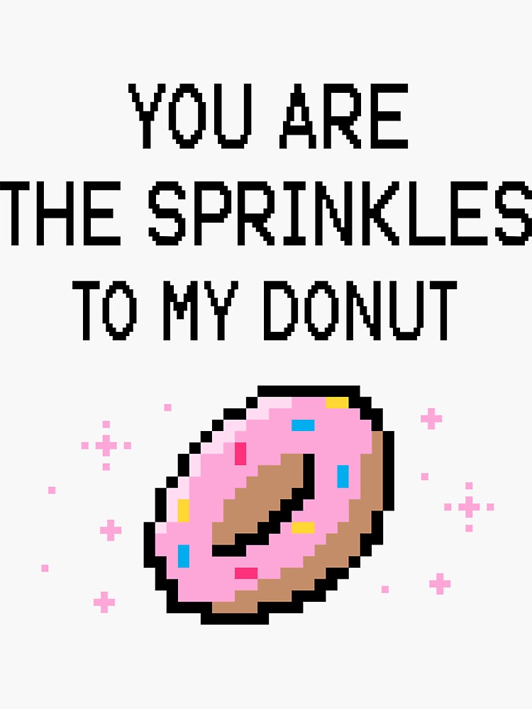 "YOU ARE THE SPRINKLES TO MY DONUT" Sticker by 30Merch Redbubble