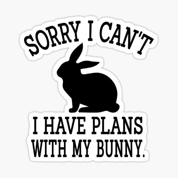 Item preview, Sorry I Can't I Have Plans With My bunny, Funny Bunny, Bunny Gift, Bunny Lover, Rabbit, Bunny Mom designed and sold by JustGift.