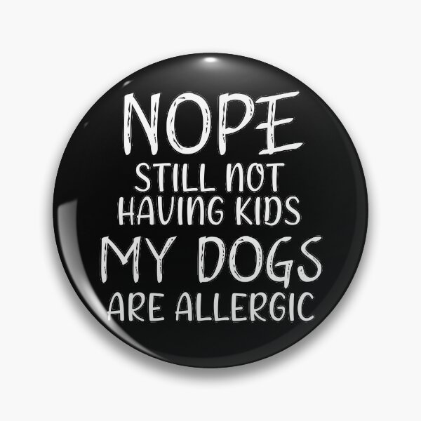 Item preview, Nope still not having kids my dogs are allergic designed and sold by Catsloversdotme.
