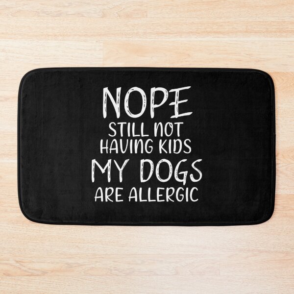 Item preview, Nope still not having kids my dogs are allergic designed and sold by Catsloversdotme.