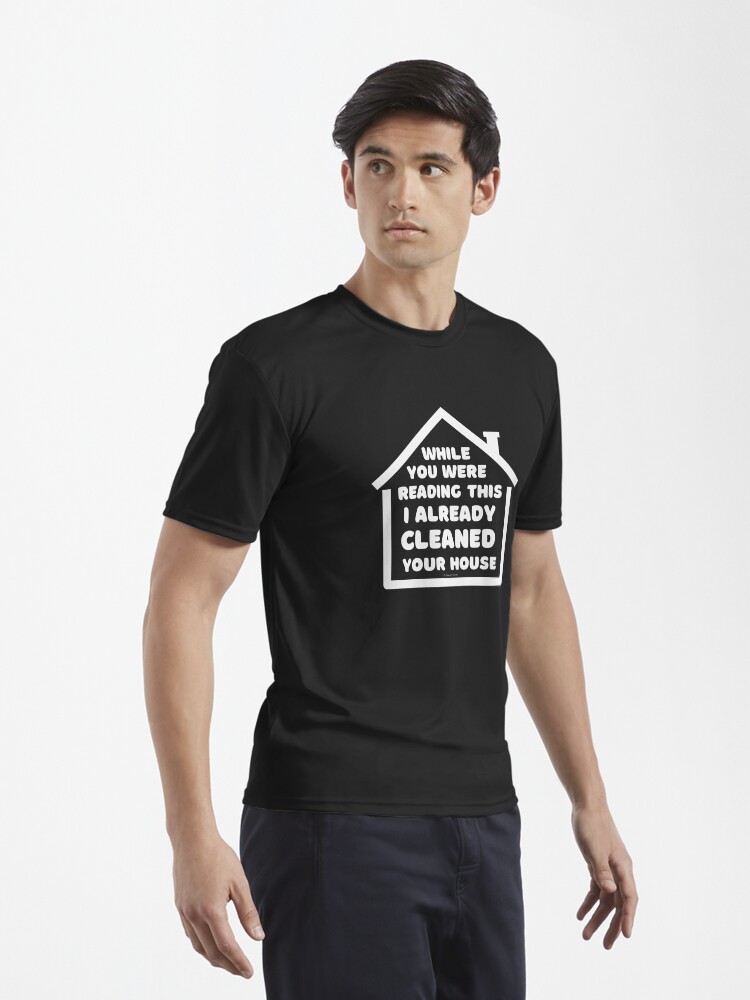 Alternate view of Already Cleaned Your House Cleaning And Housekeeping Humor Active T-Shirt