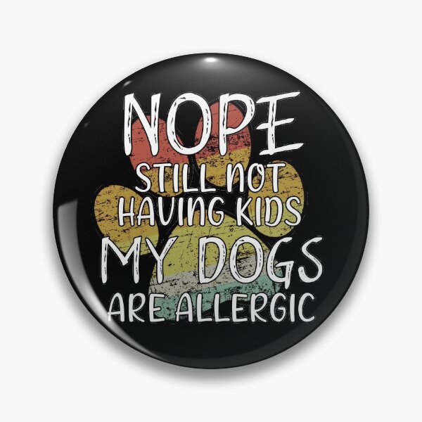 Item preview, Copy of Nope still not having kids my dogs are allergic designed and sold by Catsloversdotme.
