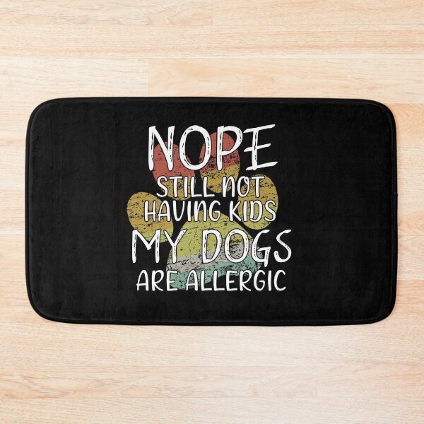 Item preview, Copy of Nope still not having kids my dogs are allergic designed and sold by Catsloversdotme.