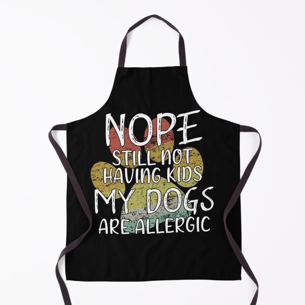Item preview, Copy of Nope still not having kids my dogs are allergic designed and sold by Catsloversdotme.