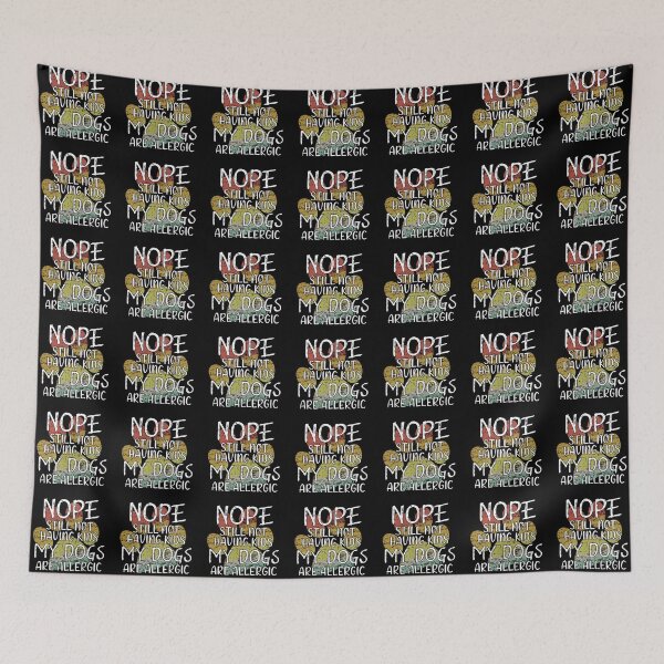 Item preview, Copy of Nope still not having kids my dogs are allergic designed and sold by Catsloversdotme.