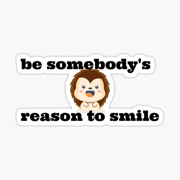 Item preview, be somebody's reason to smile designed and sold by LaROSSe.