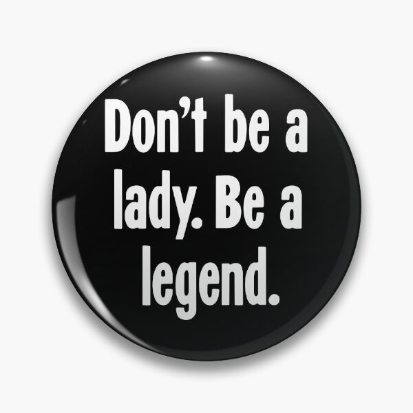 Item preview, Don't Be A Lady. Be A Legend. designed and sold by Good-Looking Corpse.