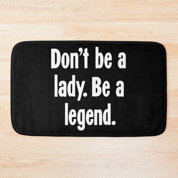 Item preview, Don't Be A Lady. Be A Legend. designed and sold by Good-Looking Corpse.