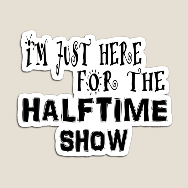 Item preview, I'm Just Here For The Halftime Show designed and sold by Han Zo.