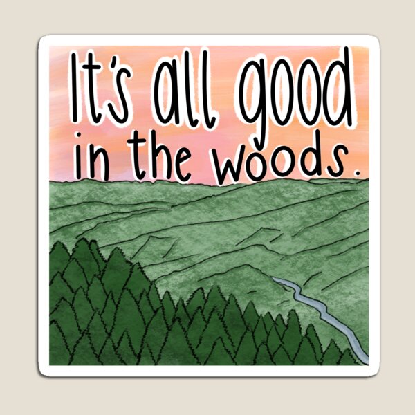 It's all Good in the Woods Magnet