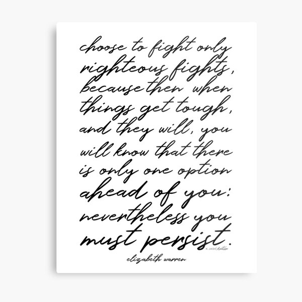 Elizabeth Warren Fight Only Righteous Fights Quote Metal Print