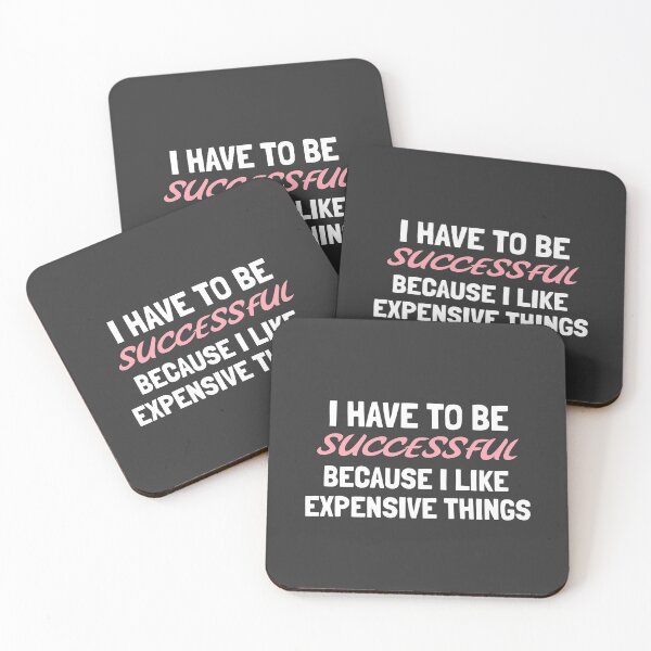 Item preview, I Have To Be Successful Because I Like Expensive Things  designed and sold by Sansmalice.