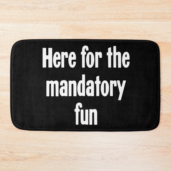 Item preview, Here For the Mandatory Fun designed and sold by Good-Looking Corpse.